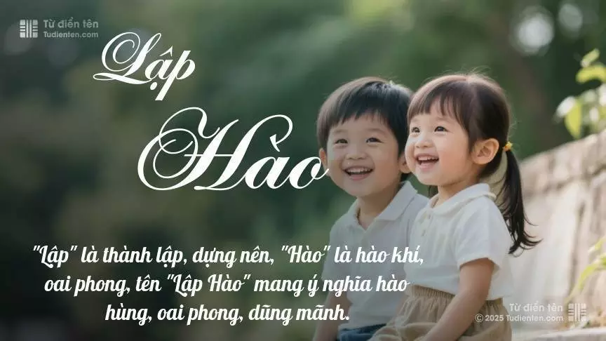 Tên Lập Hào rất hiếm khi gặp, mang lại cảm giác độc biệt, mới lạ và cá tính.