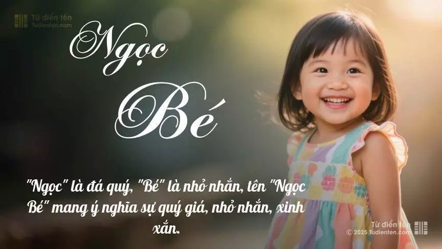 Tên Ngọc Bé rất nữ tính, gần như luôn được đặt cho bé gái.