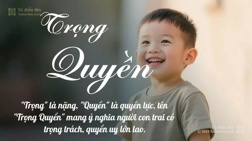 Tên Trọng Quyền rất nam tính, gần như luôn được dùng cho bé trai.