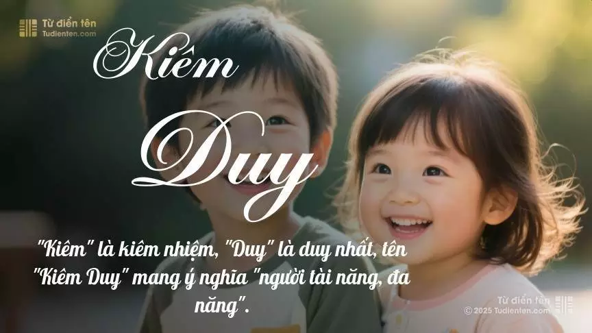 Tên Kiêm Duy rất hiếm khi gặp, mang lại cảm giác độc biệt, mới lạ và cá tính.
