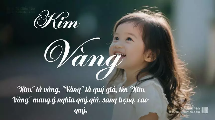 Tên Kim Vàng mang đậm sắc thái nữ tính, hầu như chỉ xuất hiện trong tên của bé gái.