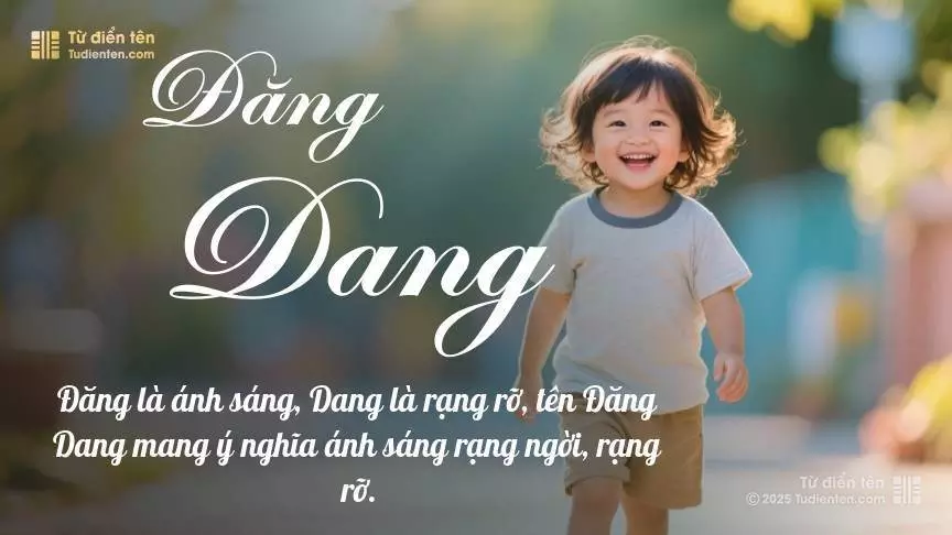 Tên Đăng Dang mang đậm sắc thái nam tính, hầu như chỉ xuất hiện trong tên của bé trai.