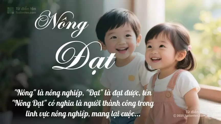 Tên Nông Đạt rất hiếm khi gặp, mang lại cảm giác độc biệt, mới lạ và cá tính.