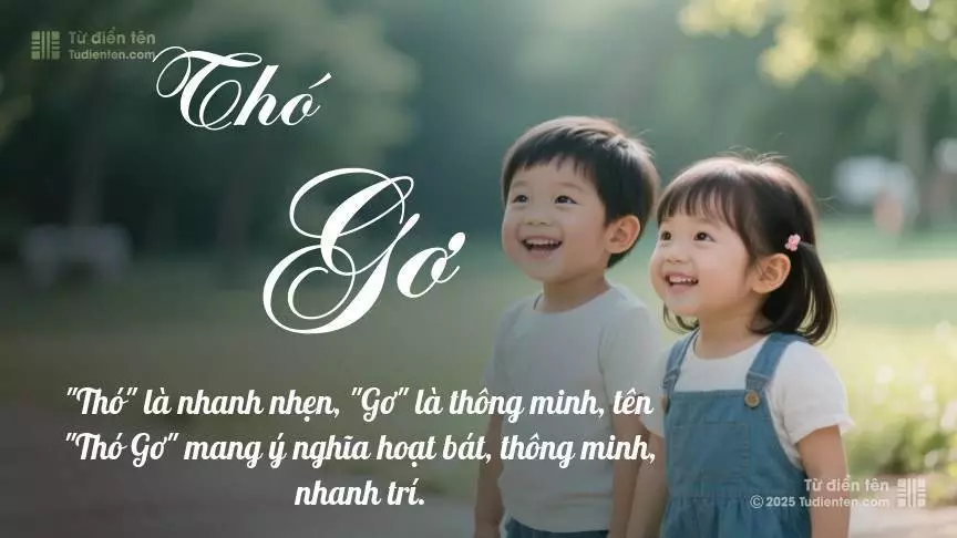 Tên Thó Gơ rất hiếm khi gặp, mang lại cảm giác độc biệt, mới lạ và cá tính.