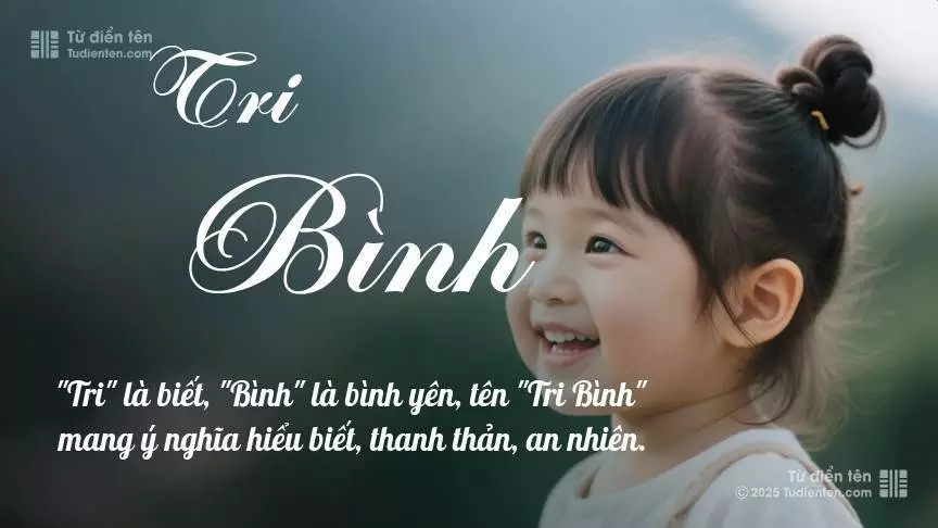 Tên Tri Bình mang đậm sắc thái nữ tính, hầu như chỉ xuất hiện trong tên của bé gái.