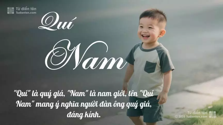 Tên Quí Nam mang đậm sắc thái nam tính, hầu như chỉ xuất hiện trong tên của bé trai.