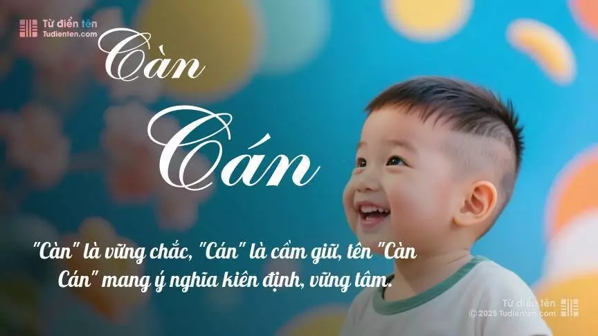 Tên Càn Cán mang đậm sắc thái nam tính, hầu như chỉ xuất hiện trong tên của bé trai.