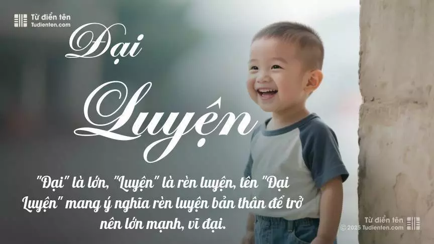 Tên Đại Luyện mang đậm sắc thái nam tính, hầu như chỉ xuất hiện trong tên của bé trai.