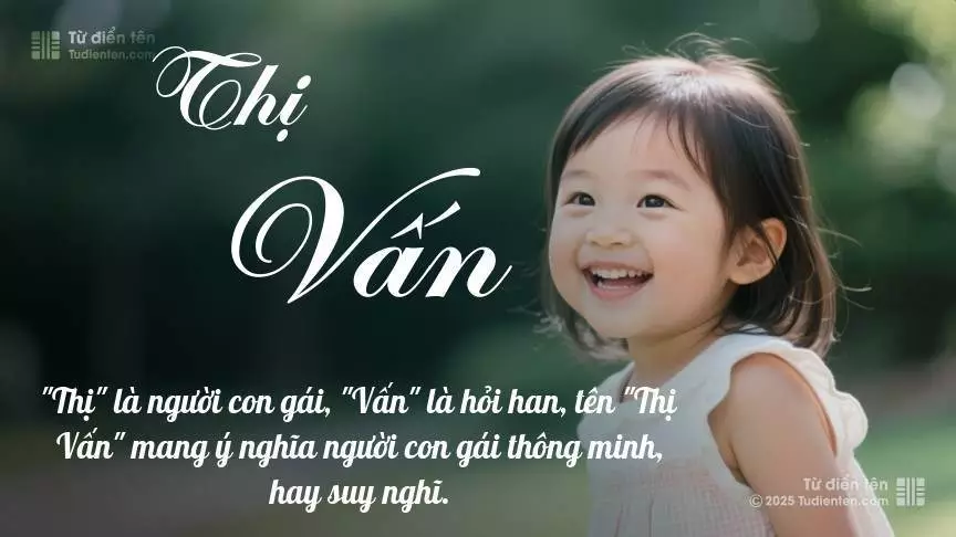 Tên Thị Vấn mang đậm sắc thái nữ tính, hầu như chỉ xuất hiện trong tên của bé gái.