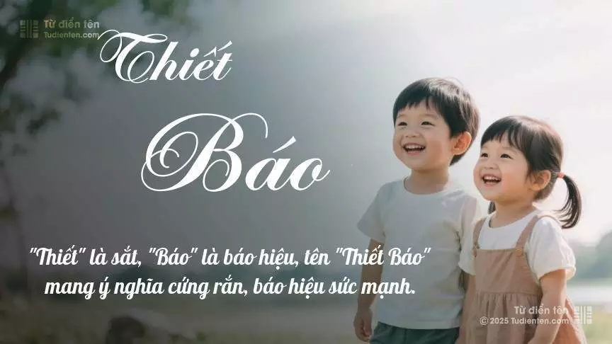 Tên Thiết Báo rất hiếm khi gặp, mang lại cảm giác độc biệt, mới lạ và cá tính.