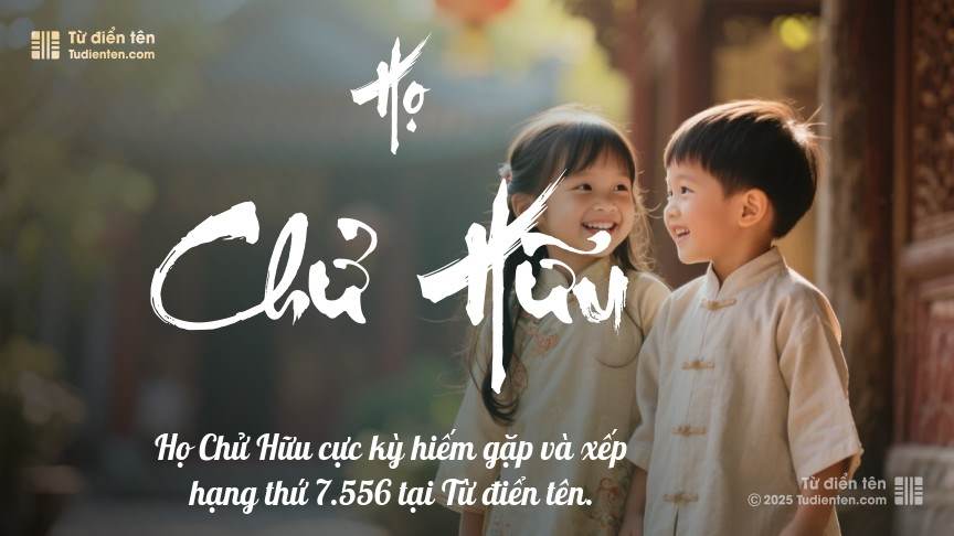 Họ Chử Hữu - Khởi điểm cho những tên gọi mang đầy ước mơ và hoài bão.