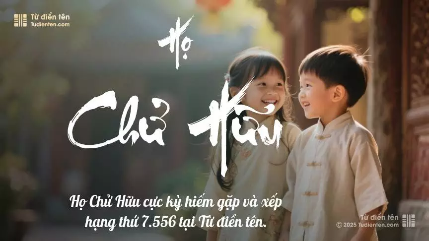 Họ Chử Hữu - Khởi điểm cho những tên gọi mang đầy ước mơ và hoài bão.