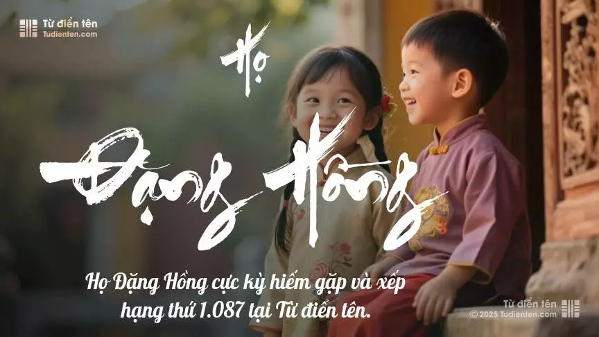 Họ Đặng Hồng - Nơi tên gọi bắt đầu, truyền thống tiếp nối, hy vọng dâng trào.