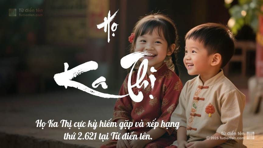 Họ Ka Thị - Mang theo bình an và niềm vui vào tên gọi của con.