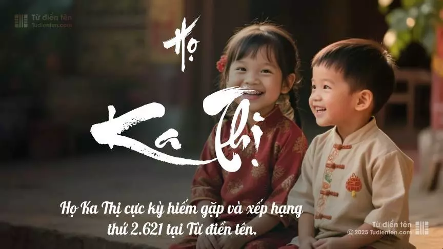 Họ Ka Thị - Mang theo bình an và niềm vui vào tên gọi của con.