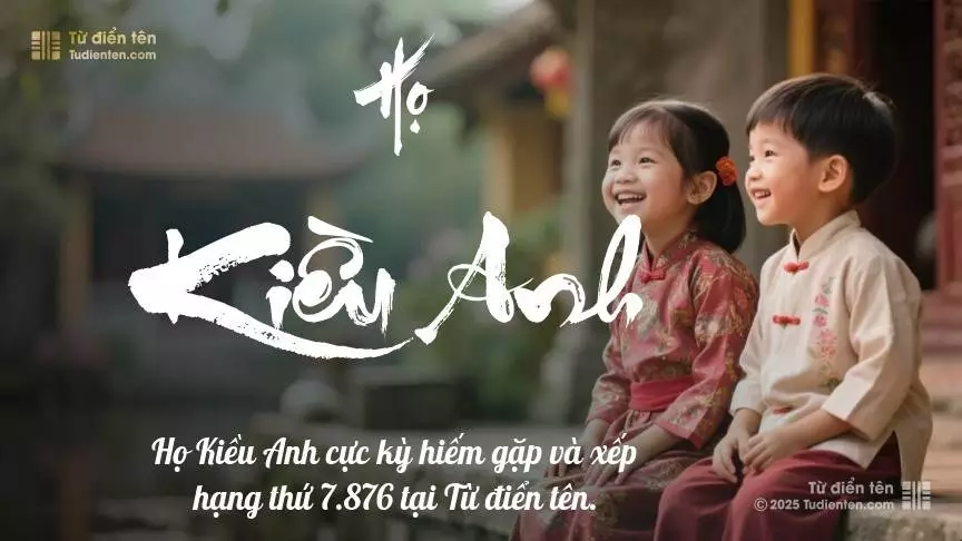Họ Kiều Anh - Khởi đầu cho những tên tuổi được gìn giữ qua thời gian.