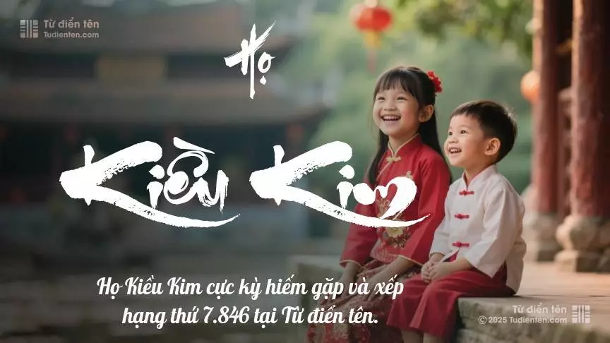 Họ Kiều Kim - Tiếp nối yêu thương và phước lành từ thế hệ trước trao gửi cho con.