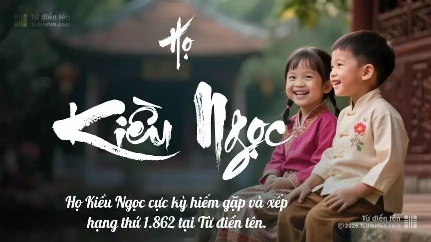 Họ Kiều Ngọc - Tiếp nối yêu thương và phước lành từ thế hệ trước trao gửi cho con.