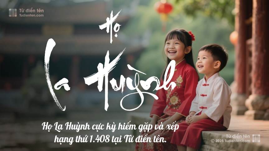 Họ La Huỳnh - Khởi đầu cho những tên tuổi được gìn giữ qua thời gian.