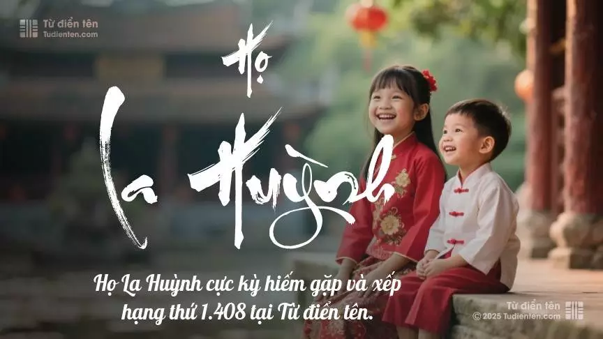 Họ La Huỳnh - Khởi đầu cho những tên tuổi được gìn giữ qua thời gian.