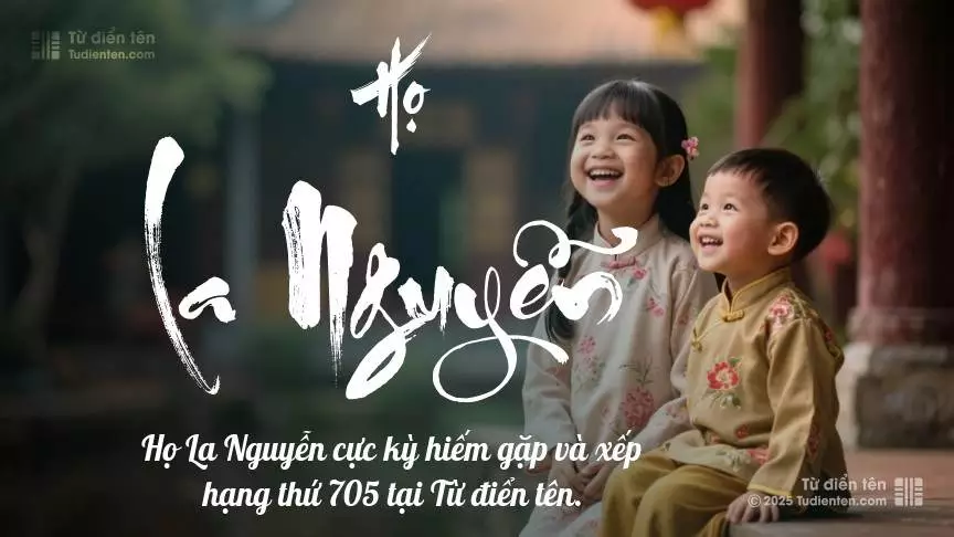 Họ La Nguyễn - Cội nguồn yêu thương cho tương lai rạng rỡ của con.