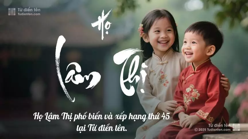 Họ Lâm Thị - Cội nguồn yêu thương cho tương lai rạng rỡ của con.