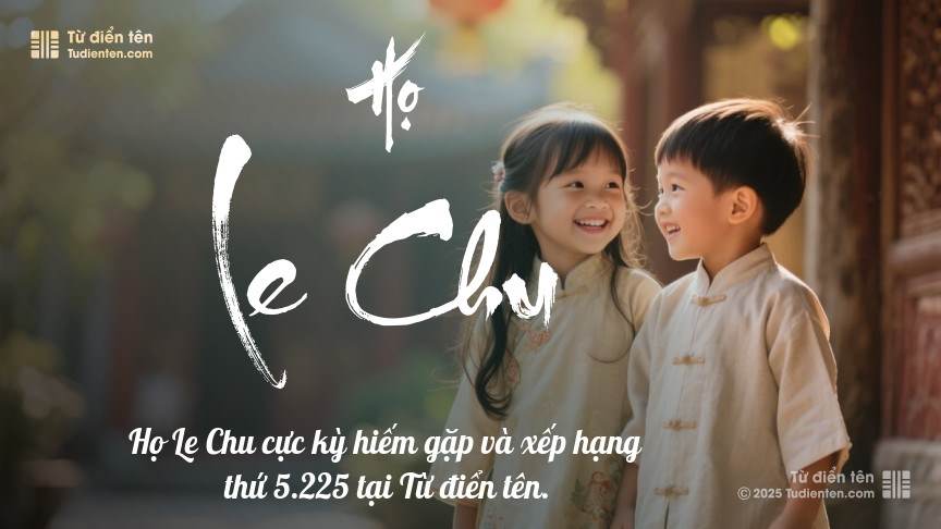 Họ Le Chu - Chất chứa tình thân, là món quà quý giá trao cho con.
