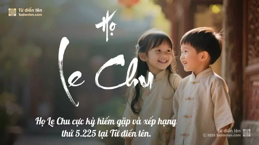 Họ Le Chu - Chất chứa tình thân, là món quà quý giá trao cho con.