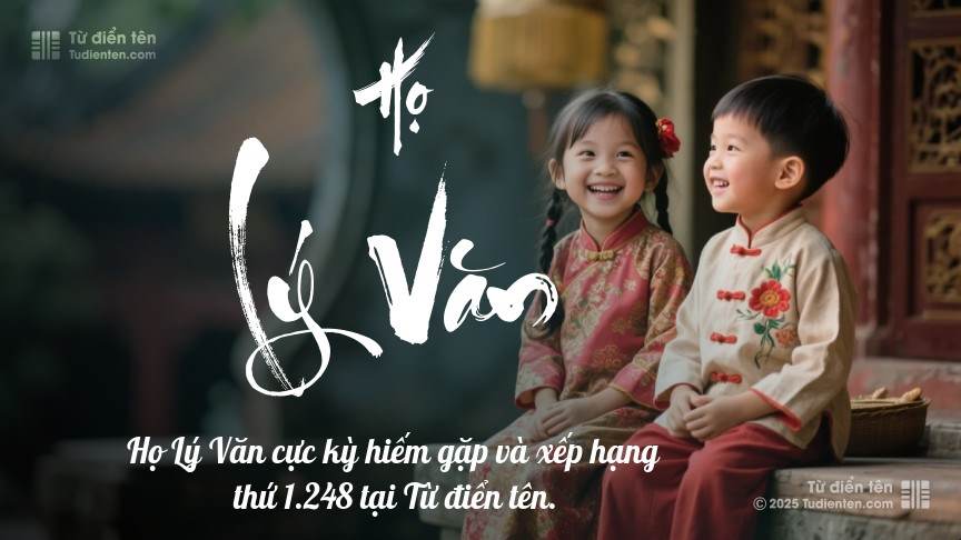 Họ Lý Văn - Cội nguồn vững vàng, cho con thỏa sức bay cao.