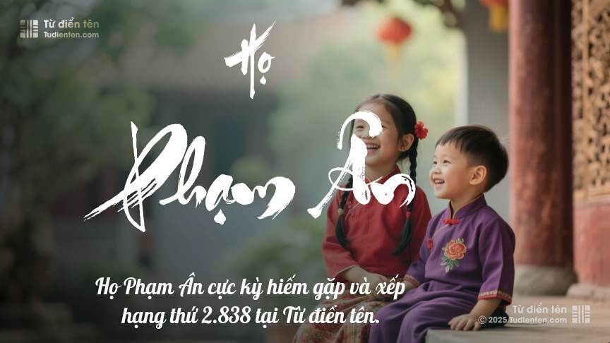 Họ Phạm Ân - Khởi đầu cho những tên tuổi được gìn giữ qua thời gian.