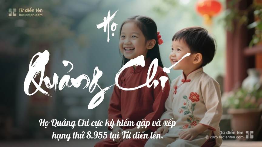 Họ Quảng Chí - Cội nguồn yêu thương cho tương lai rạng rỡ của con.