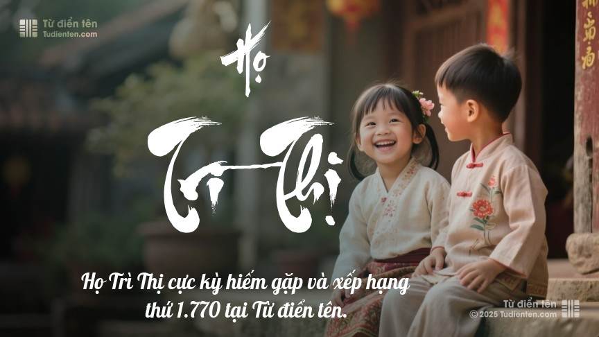Họ Trì Thị - Khởi điểm cho những tên gọi mang đầy ước mơ và hoài bão.