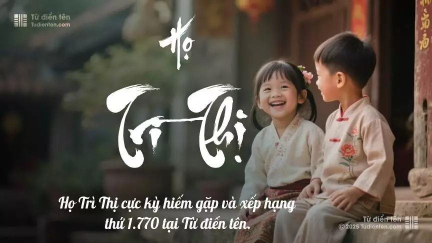 Họ Trì Thị - Khởi điểm cho những tên gọi mang đầy ước mơ và hoài bão.