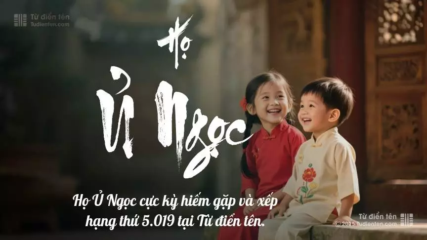 Họ Ủ Ngọc - Mang theo bình an và niềm vui vào tên gọi của con.