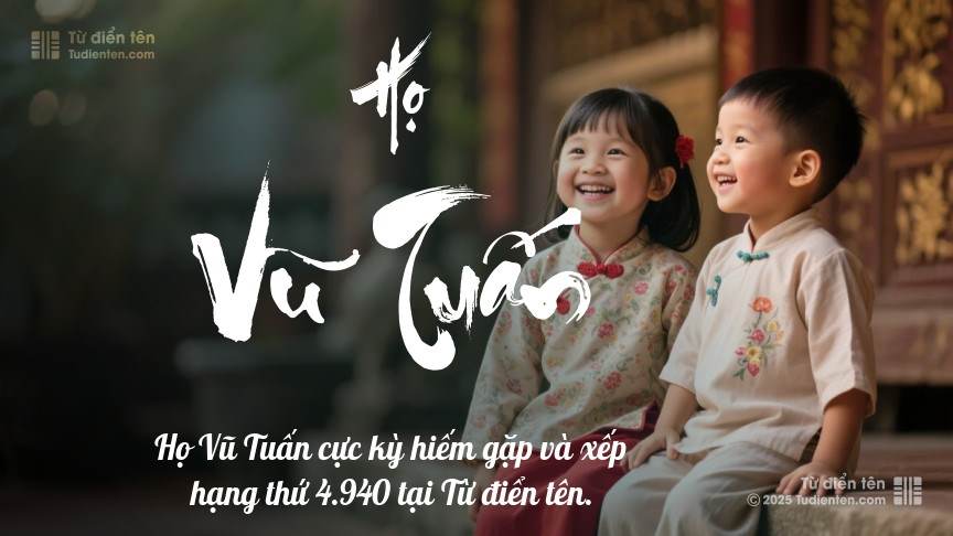 Họ Vũ Tuấn - Một điểm tựa vững chắc, giúp con tự tin trưởng thành.