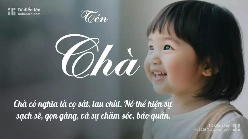 Tên Chà chủ yếu dành cho bé gái, gợi lên vẻ đẹp nữ tính.