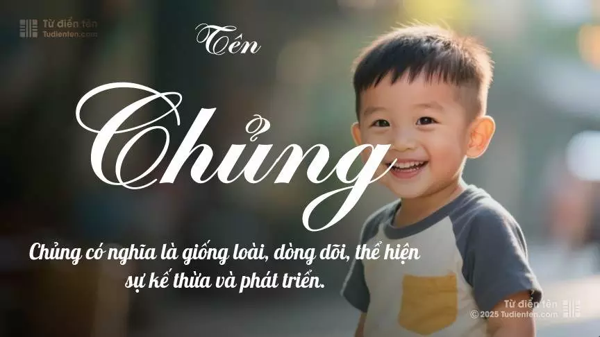 Tên Chủng chủ yếu dành cho bé trai, thể hiện vẻ mạnh mẽ và nam tính.