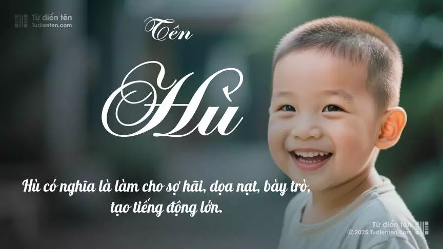 Tên Hù mang đậm sắc thái nam tính, hầu như chỉ xuất hiện trong tên của bé trai.