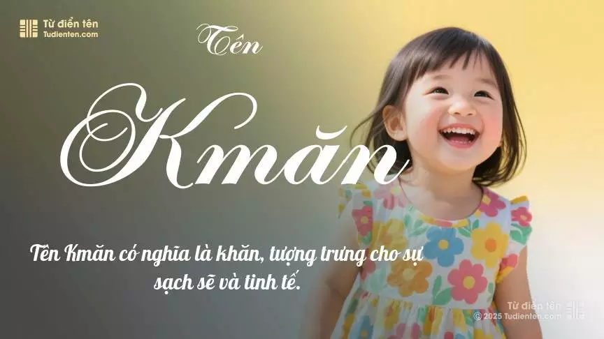 Tên Kmăn phổ biến hơn ở bé gái, thường gợi lên sự dịu dàng.