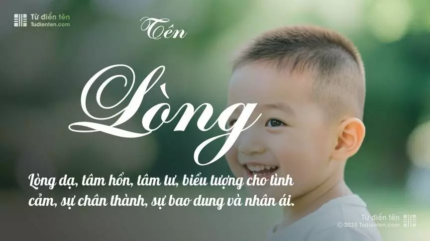 Tên Lòng chủ yếu dành cho bé trai, thể hiện vẻ mạnh mẽ và nam tính.