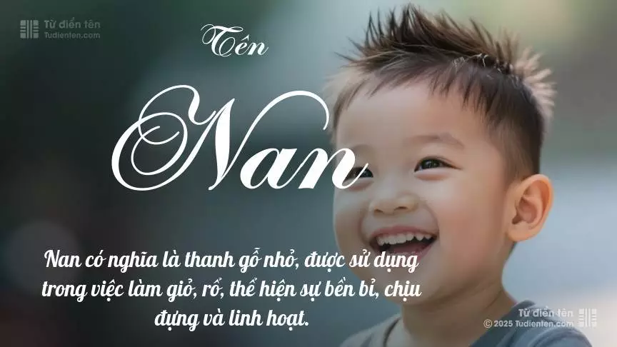 Tên Nan thiên về bé trai, thường gợi lên sự mạnh mẽ và nam tính.