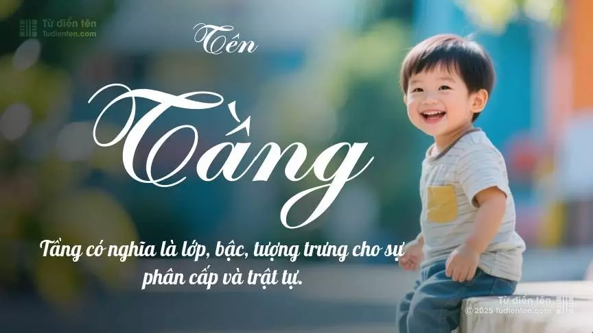 Tên Tầng chủ yếu dành cho bé trai, thể hiện vẻ mạnh mẽ và nam tính.