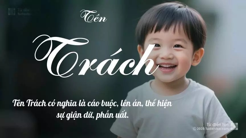 Tên Trách chủ yếu dành cho bé trai, thể hiện vẻ mạnh mẽ và nam tính.
